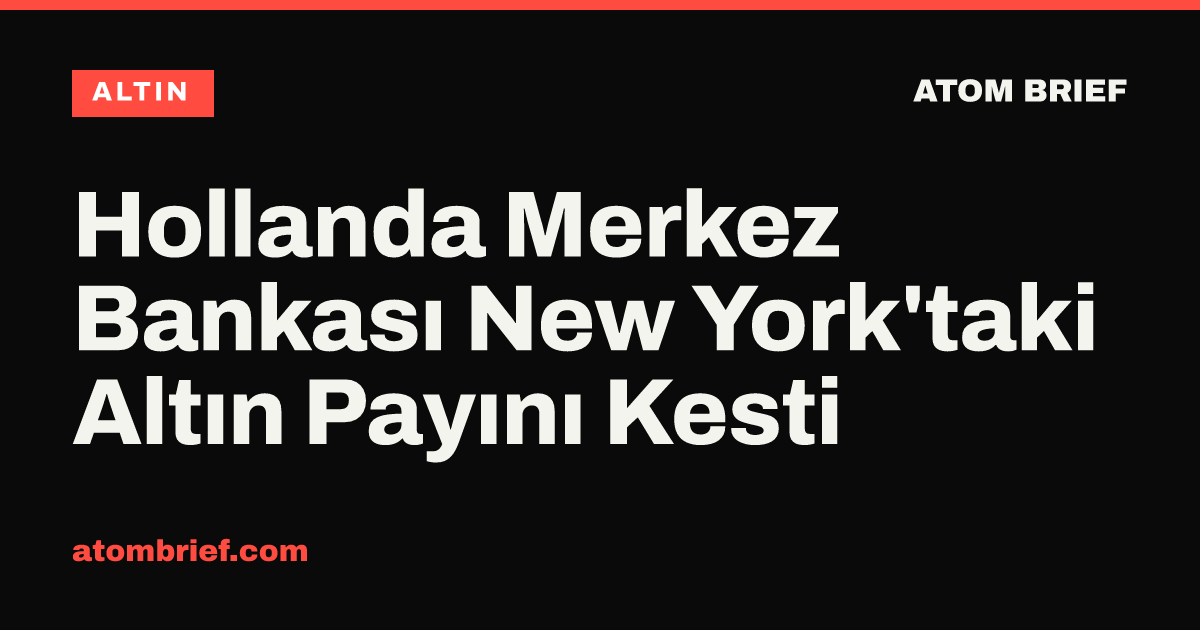 Hollanda Merkez Bankası New York'taki Altın Payını Kesti