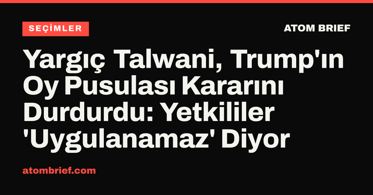 Yargıç Talwani, Trump'ın Oy Pusulası Kararını Durdurdu: Yetkililer 'Uygulanamaz' Diyor