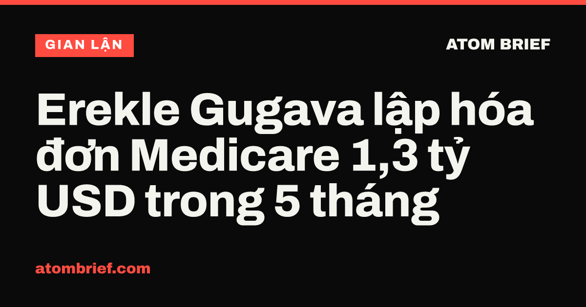 Erekle Gugava lập hóa đơn Medicare 1,3 tỷ USD trong 5 tháng