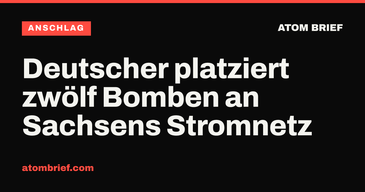 Deutscher platziert zwölf Bomben an Sachsens Stromnetz