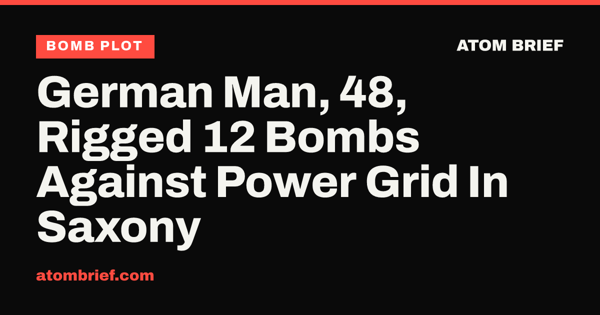 German Man, 48, Rigged 12 Bombs Against Power Grid In Saxony
