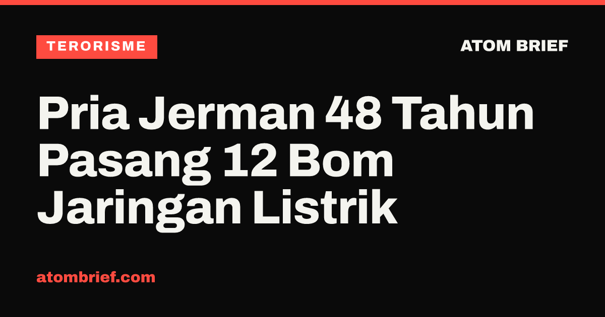 Pria Jerman 48 Tahun Pasang 12 Bom Jaringan Listrik