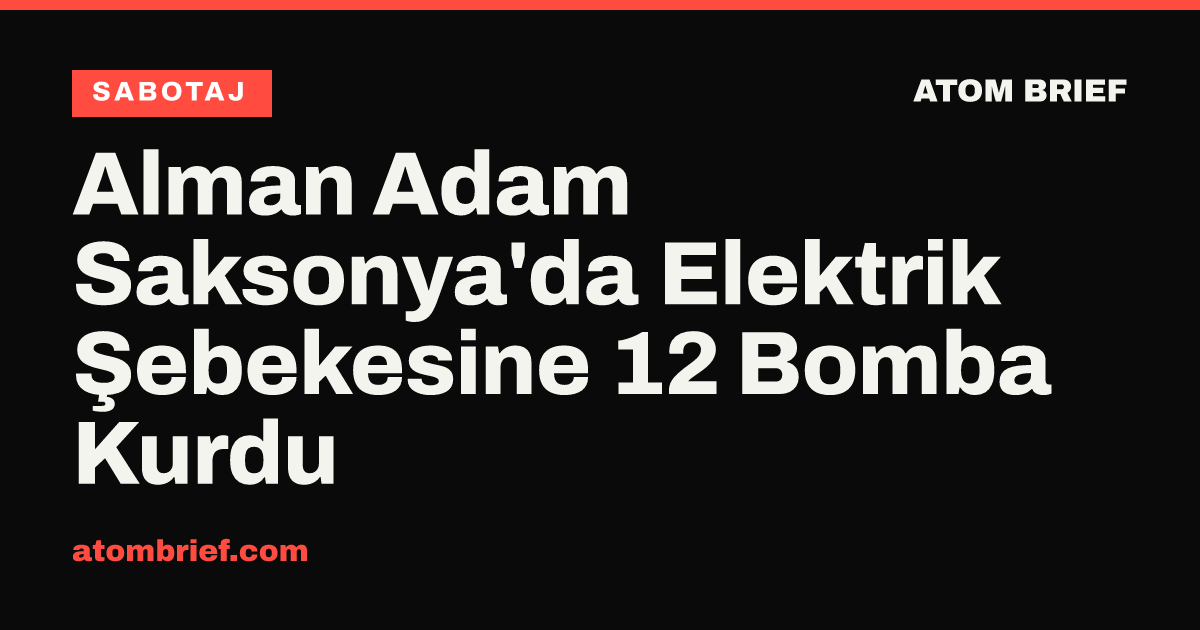 Alman Adam Saksonya'da Elektrik Şebekesine 12 Bomba Kurdu