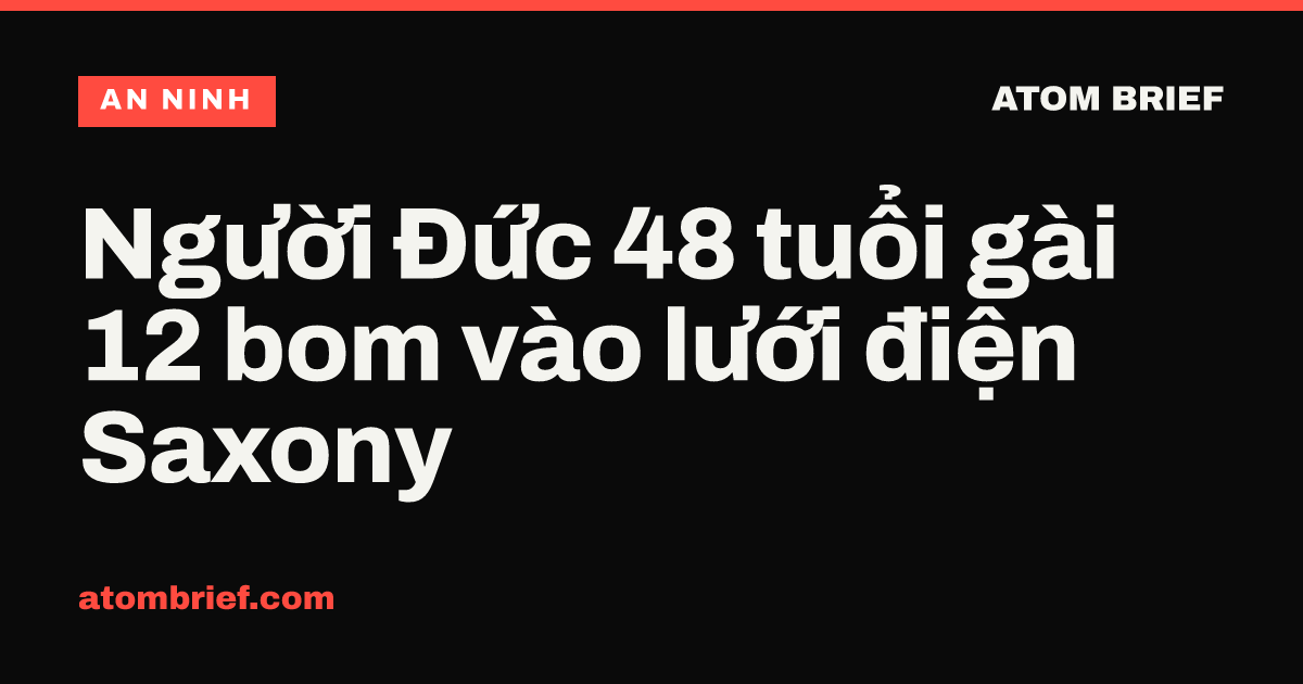 Người Đức 48 tuổi gài 12 bom vào lưới điện Saxony