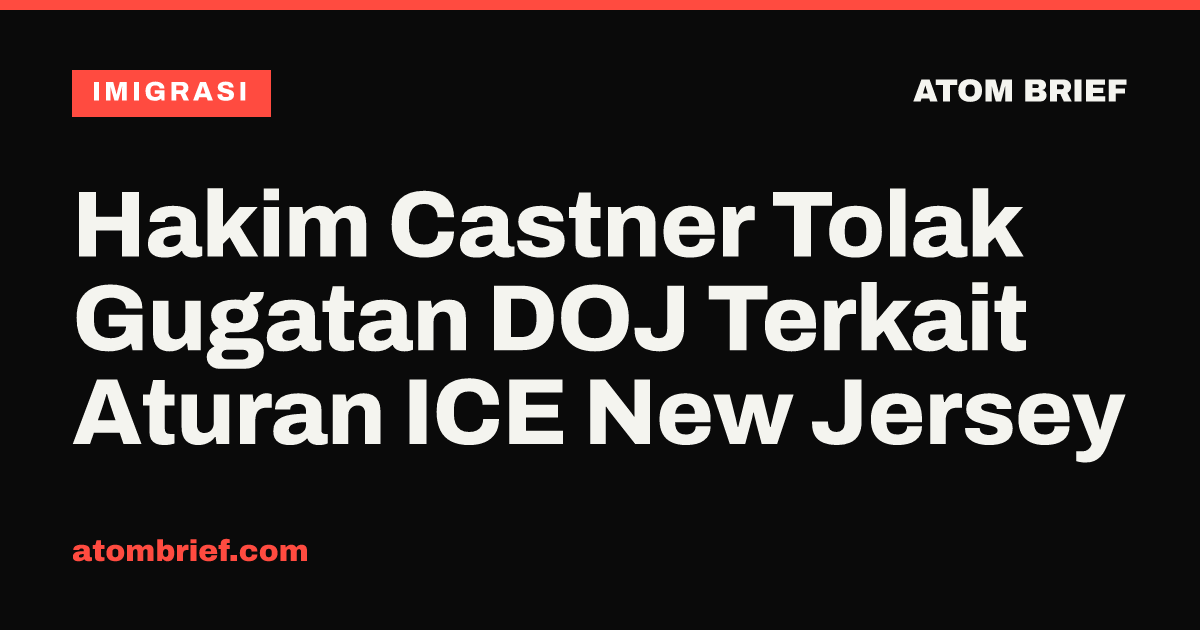 Hakim Castner Tolak Gugatan DOJ Terkait Aturan ICE New Jersey