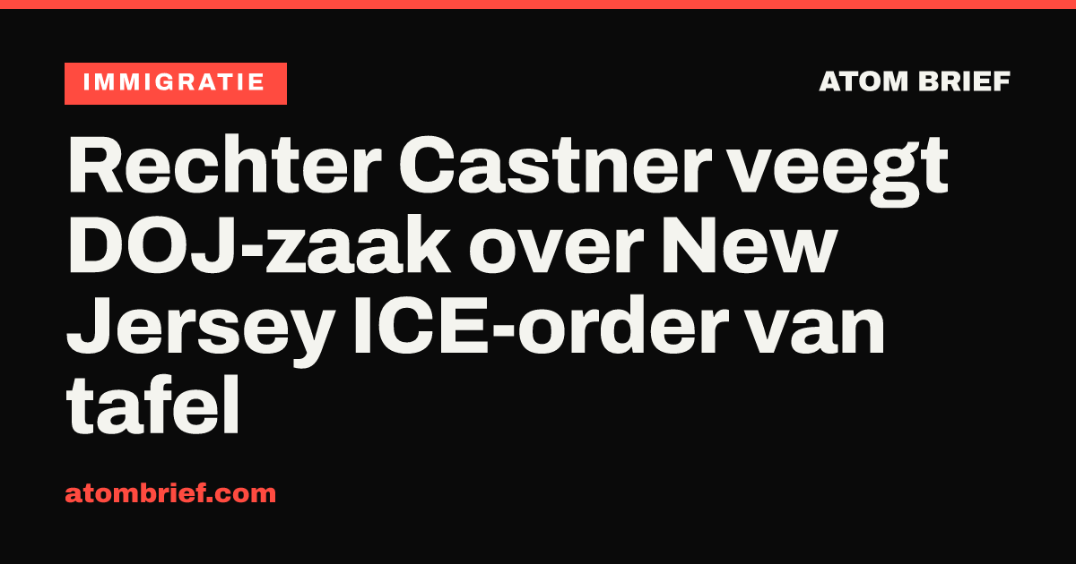 Rechter Castner veegt DOJ-zaak over New Jersey ICE-order van tafel