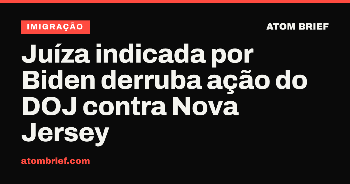 Juíza indicada por Biden derruba ação do DOJ contra Nova Jersey