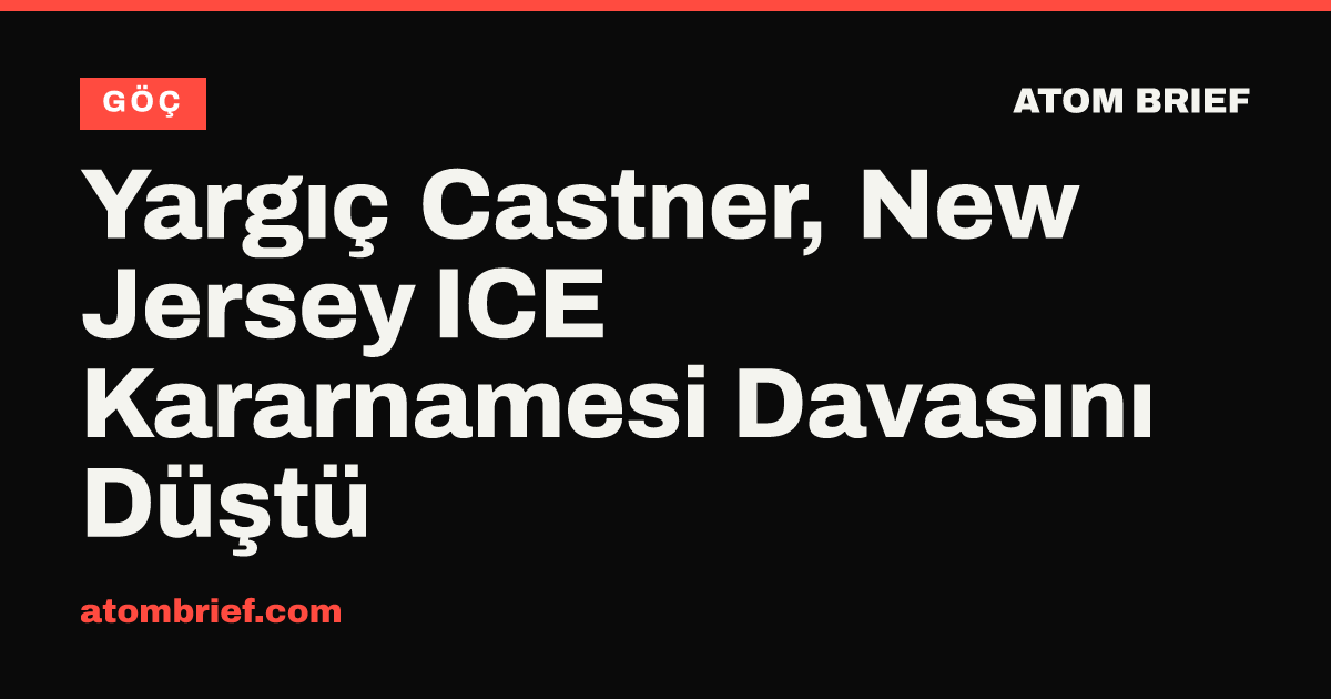 Yargıç Castner, New Jersey ICE Kararnamesi Davasını Düştü