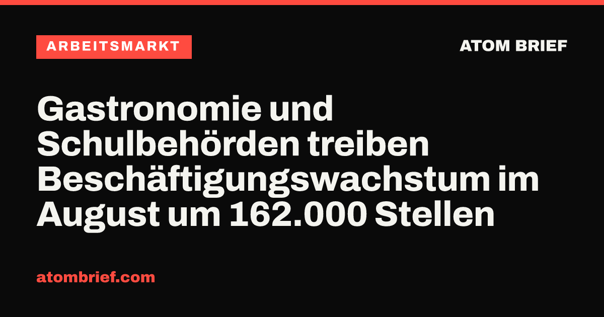 Gastronomie und Schulbehörden treiben Beschäftigungswachstum im August um 162.000 Stellen