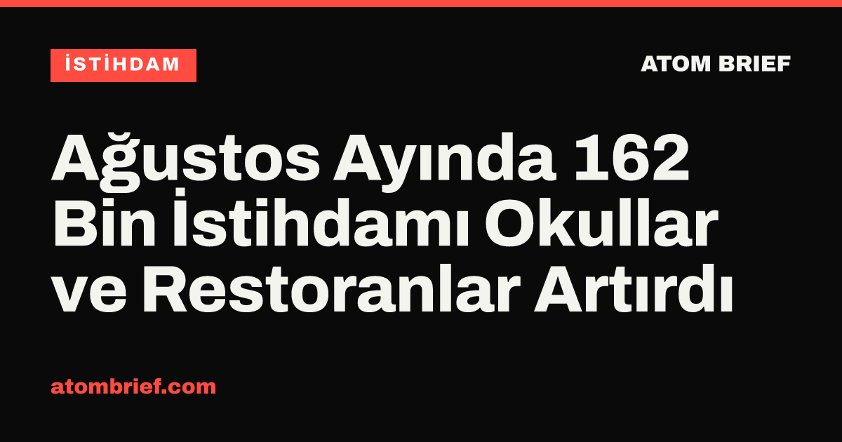 Ağustos Ayında 162 Bin İstihdamı Okullar ve Restoranlar Artırdı