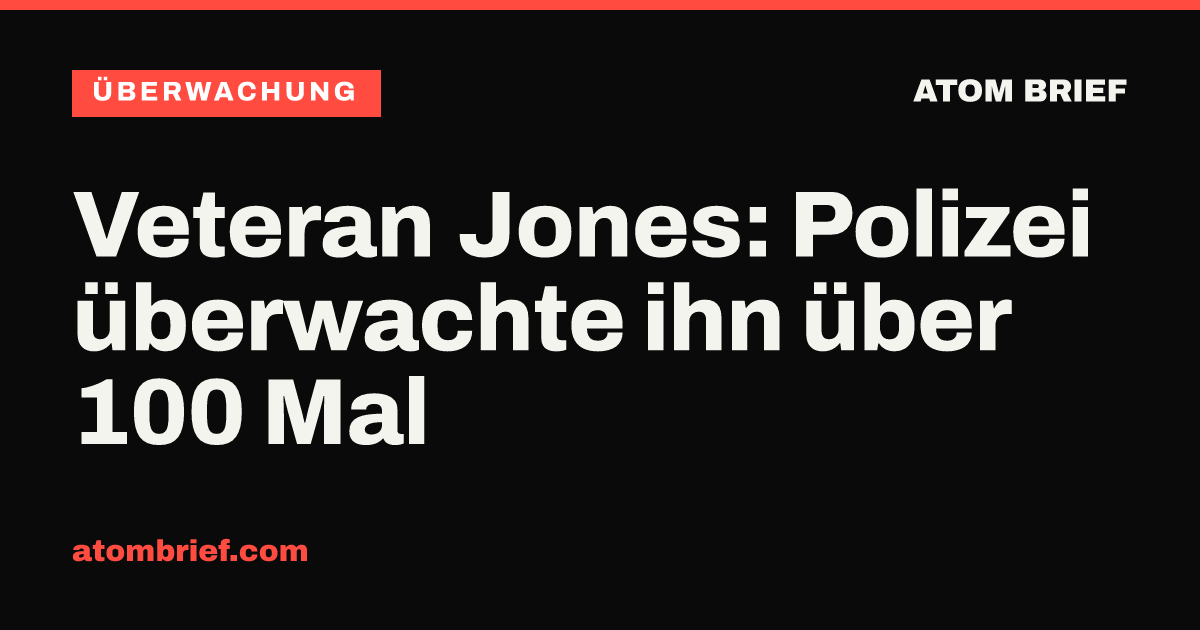 Veteran Jones: Polizei überwachte ihn über 100 Mal