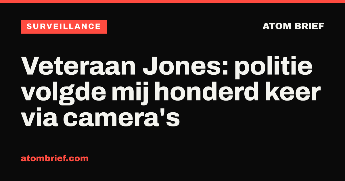 Veteraan Jones: politie volgde mij honderd keer via camera's