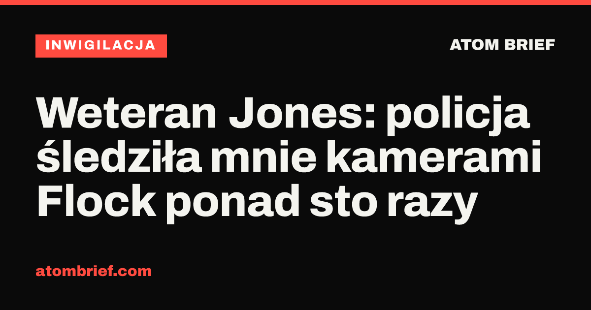 Weteran Jones: policja śledziła mnie kamerami Flock ponad sto razy