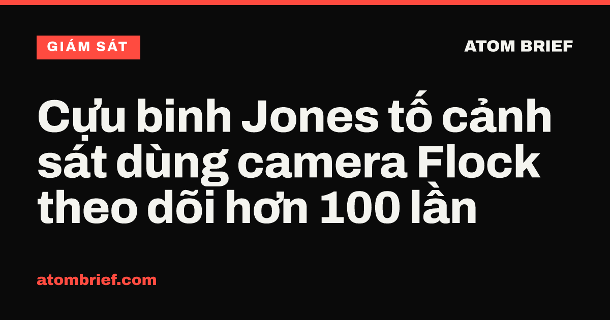 Cựu binh Jones tố cảnh sát dùng camera Flock theo dõi hơn 100 lần