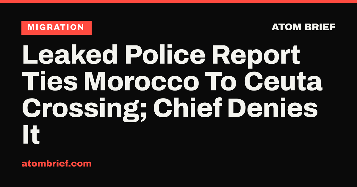 Leaked Police Report Ties Morocco To Ceuta Crossing; Chief Denies It