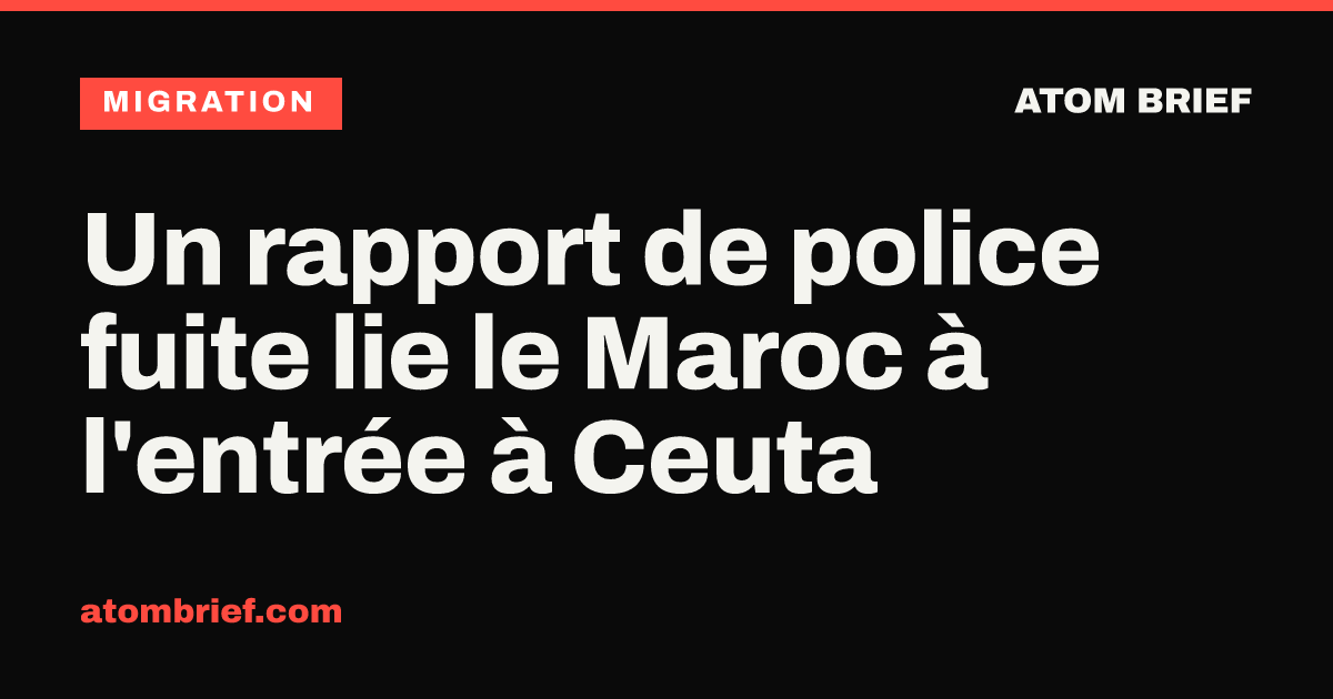Un rapport de police fuite lie le Maroc à l'entrée à Ceuta