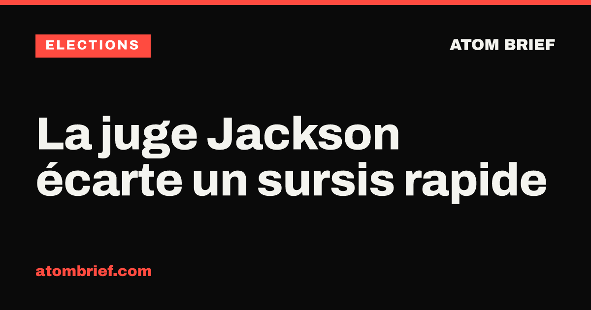 La juge Jackson écarte un sursis rapide