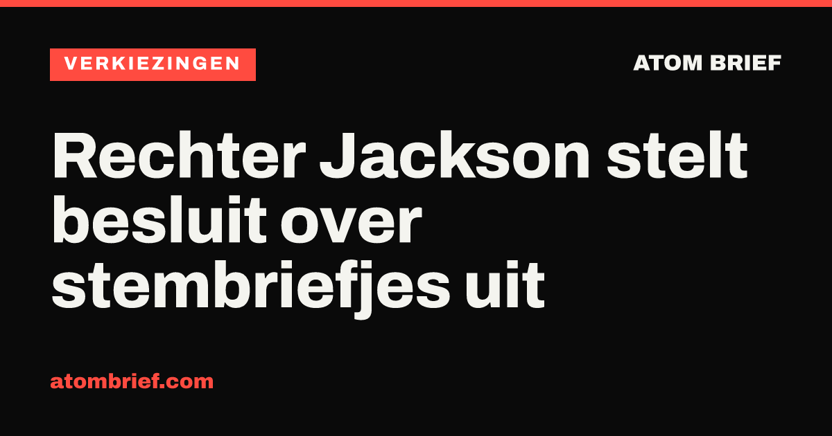 Rechter Jackson stelt besluit over stembriefjes uit