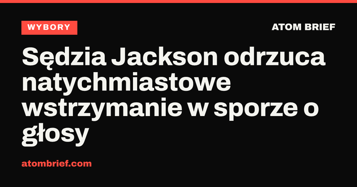 Sędzia Jackson odrzuca natychmiastowe wstrzymanie w sporze o głosy