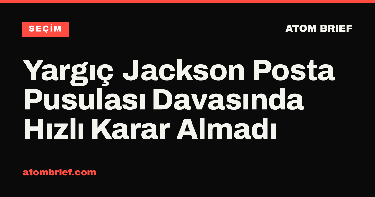 Yargıç Jackson Posta Pusulası Davasında Hızlı Karar Almadı