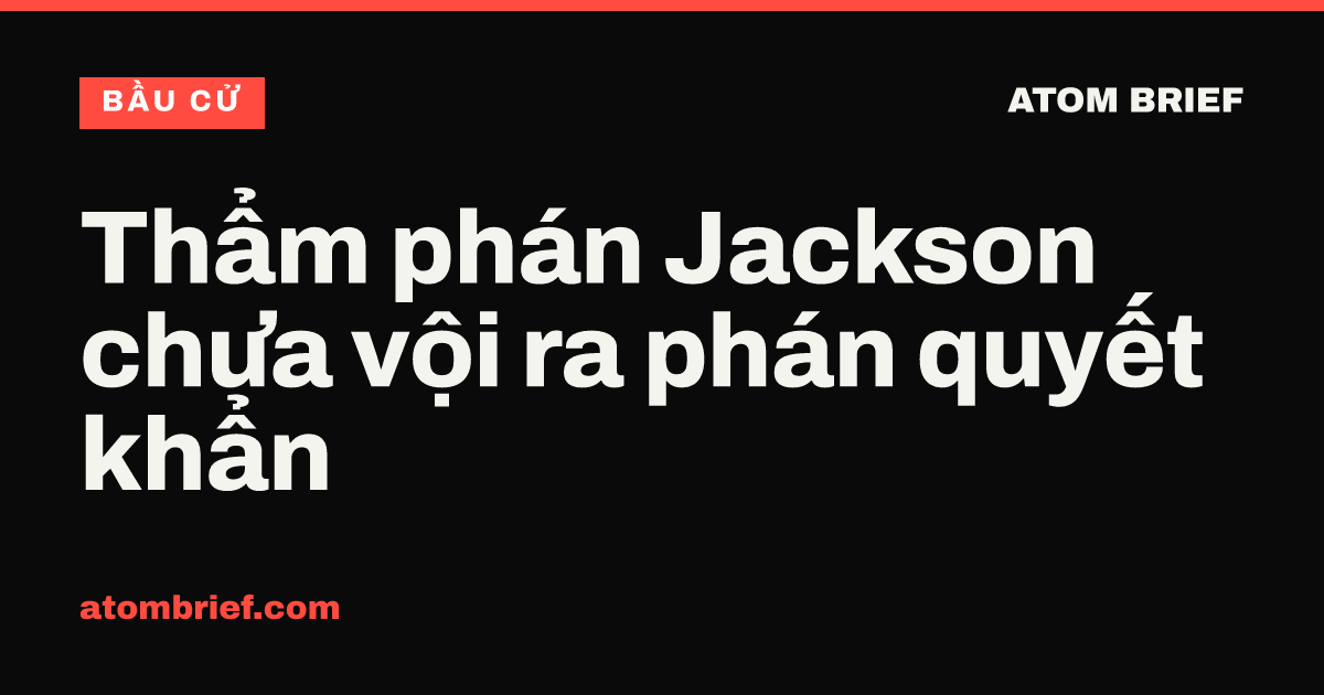 Thẩm phán Jackson chưa vội ra phán quyết khẩn