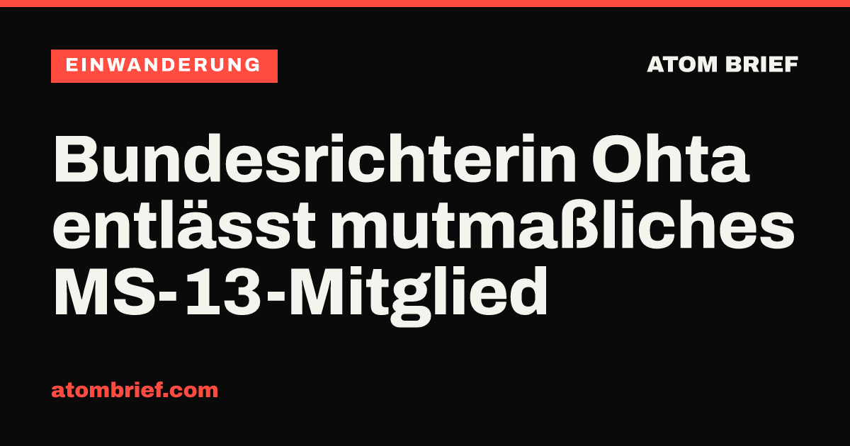 Bundesrichterin Ohta entlässt mutmaßliches MS-13-Mitglied