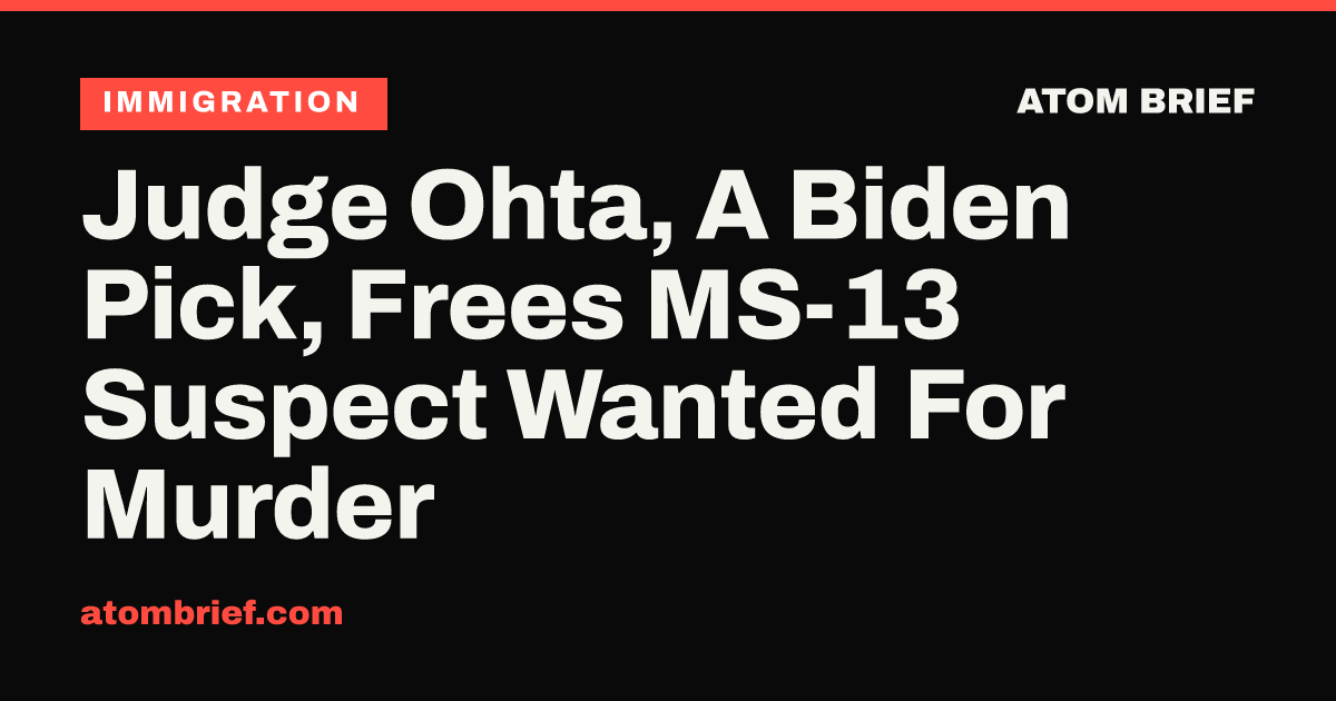 Judge Ohta, A Biden Pick, Frees MS-13 Suspect Wanted For Murder