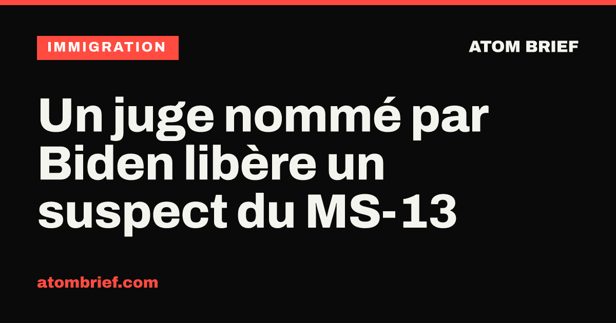 Un juge nommé par Biden libère un suspect du MS-13