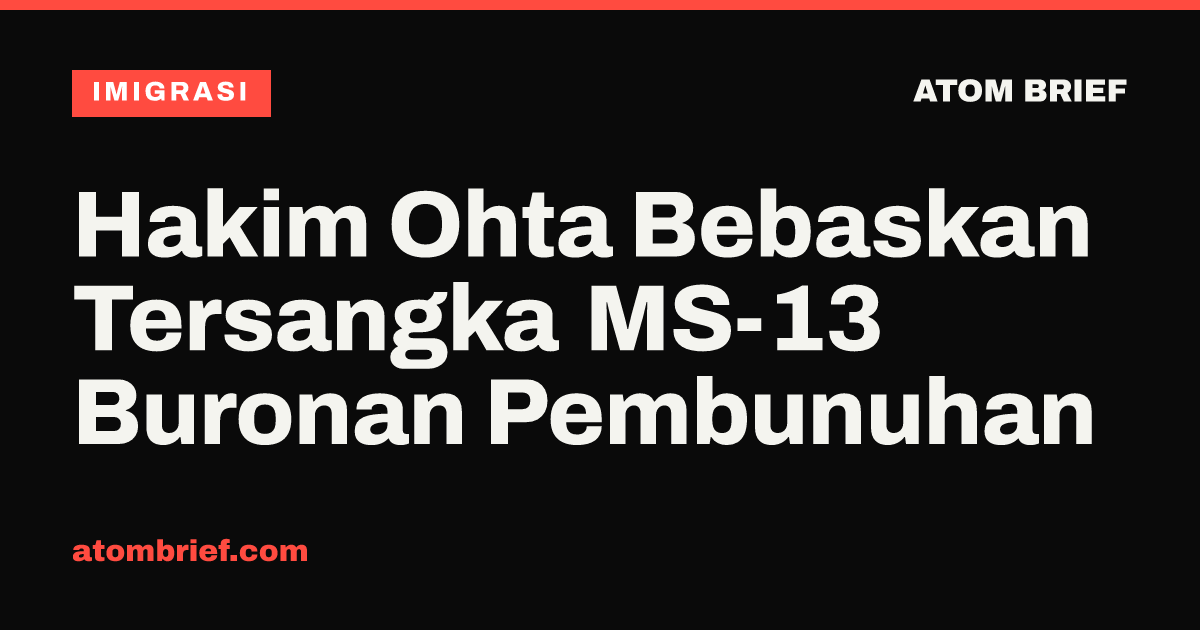 Hakim Ohta Bebaskan Tersangka MS-13 Buronan Pembunuhan