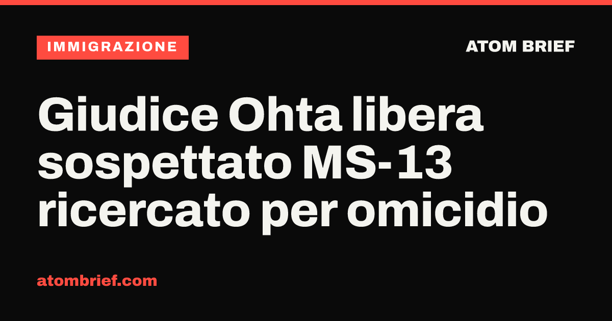 Giudice Ohta libera sospettato MS-13 ricercato per omicidio