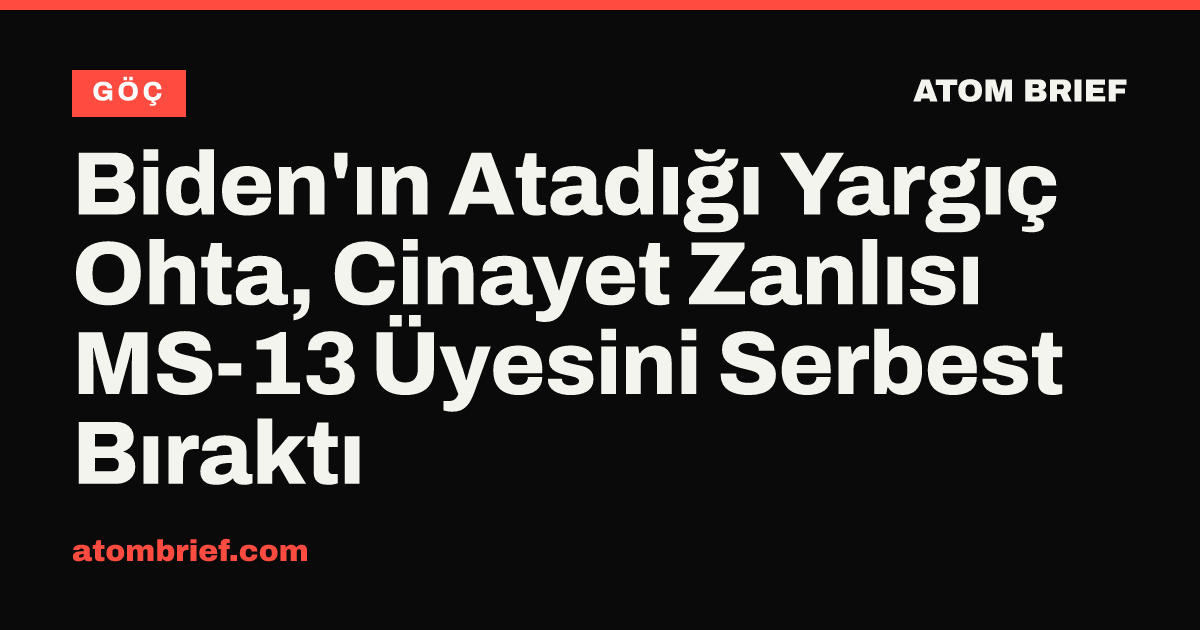 Biden'ın Atadığı Yargıç Ohta, Cinayet Zanlısı MS-13 Üyesini Serbest Bıraktı