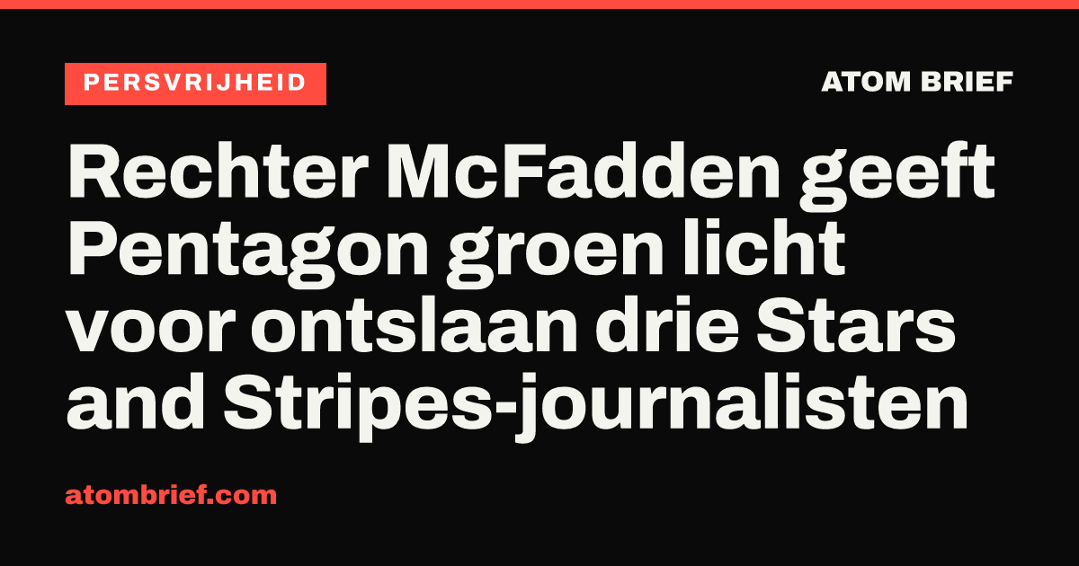 Rechter McFadden geeft Pentagon groen licht voor ontslaan drie Stars and Stripes-journalisten