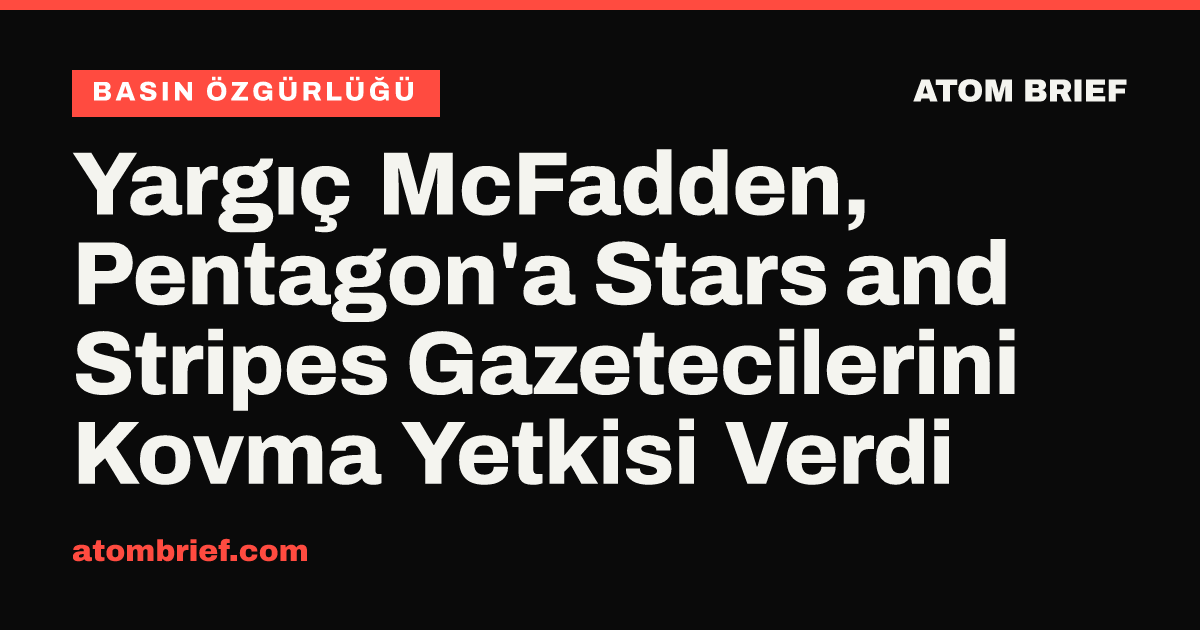 Yargıç McFadden, Pentagon'a Stars and Stripes Gazetecilerini Kovma Yetkisi Verdi