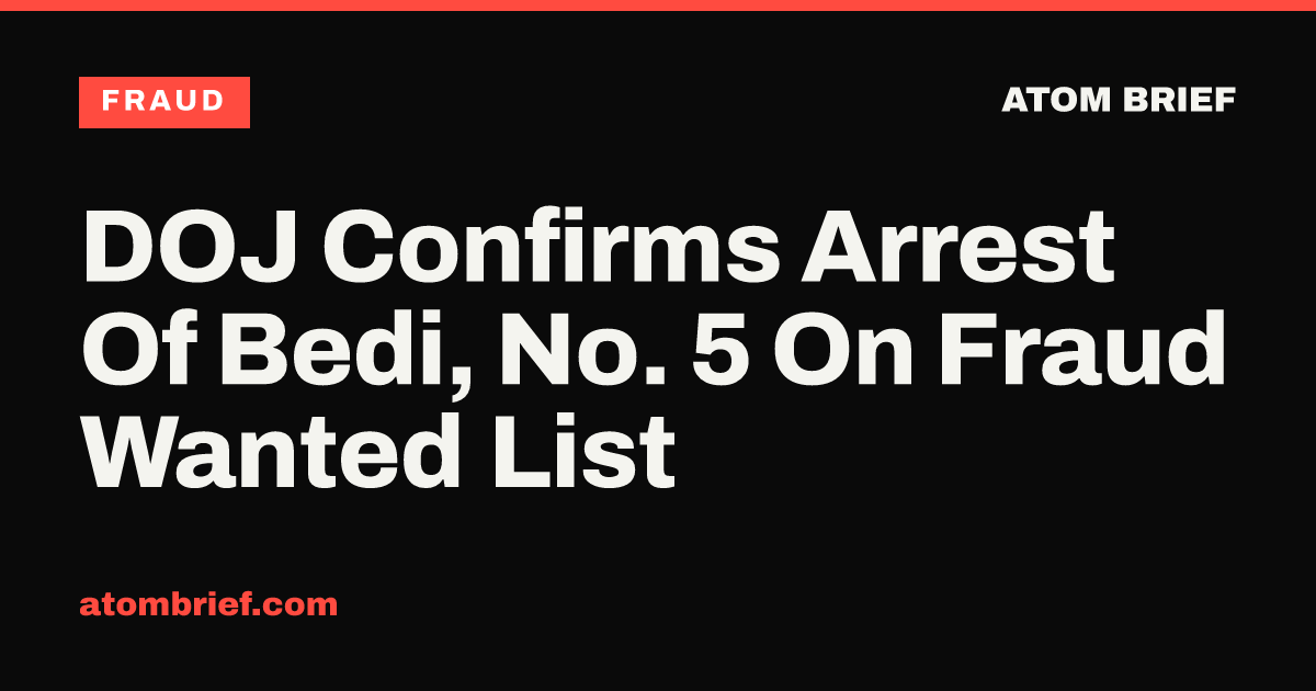DOJ Confirms Arrest Of Bedi, No. 5 On Fraud Wanted List