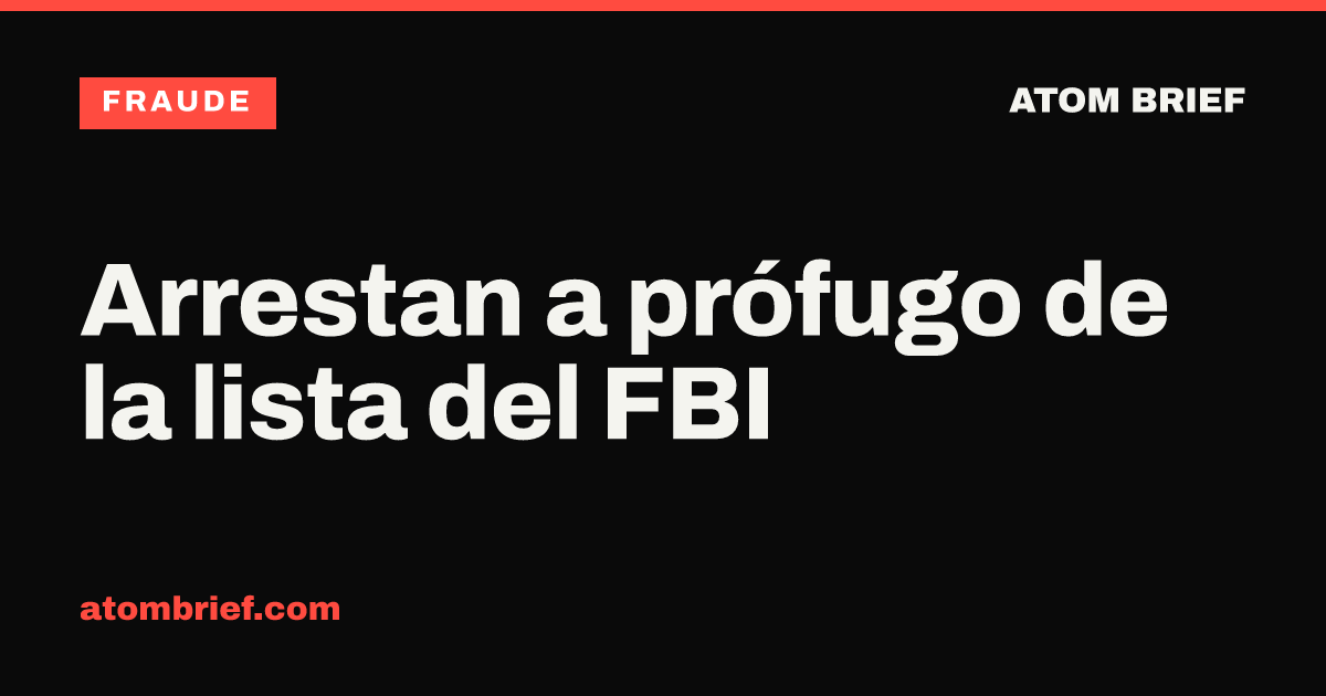Arrestan a prófugo de la lista del FBI