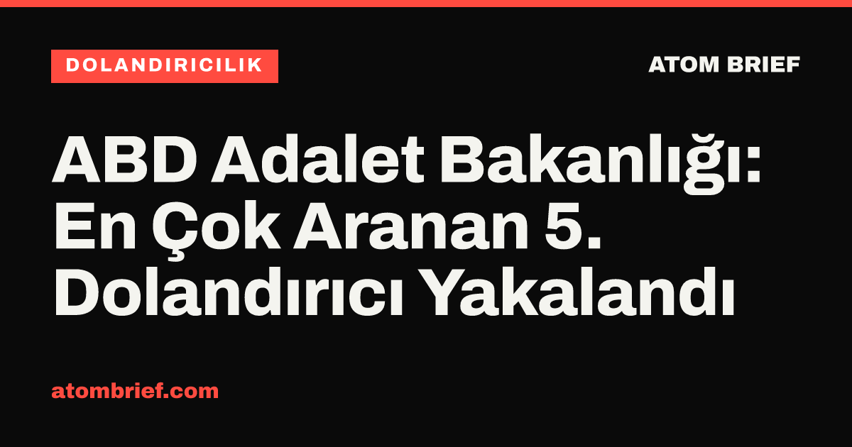 ABD Adalet Bakanlığı: En Çok Aranan 5. Dolandırıcı Yakalandı