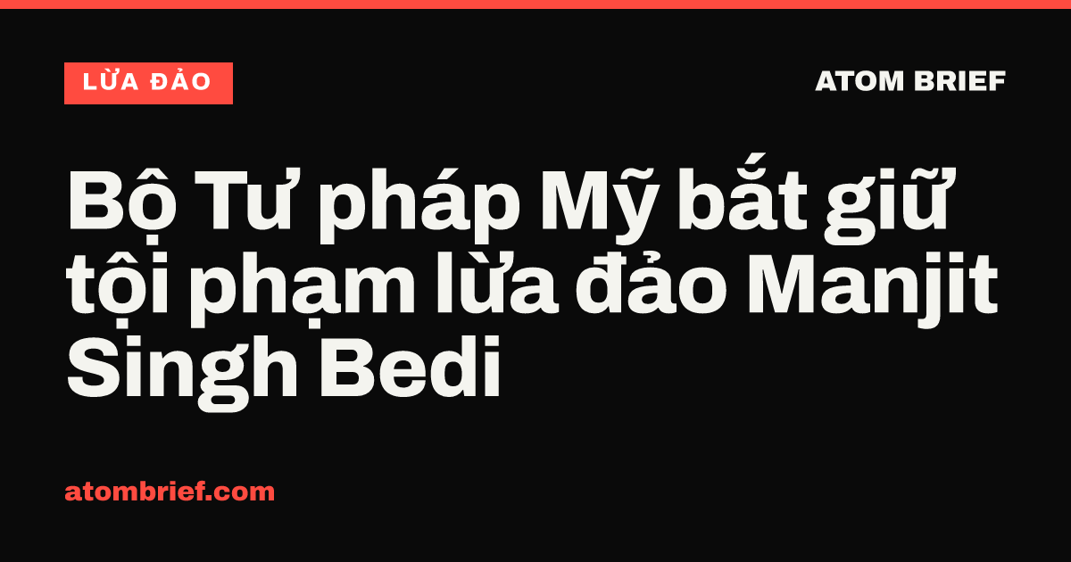 Bộ Tư pháp Mỹ bắt giữ tội phạm lừa đảo Manjit Singh Bedi