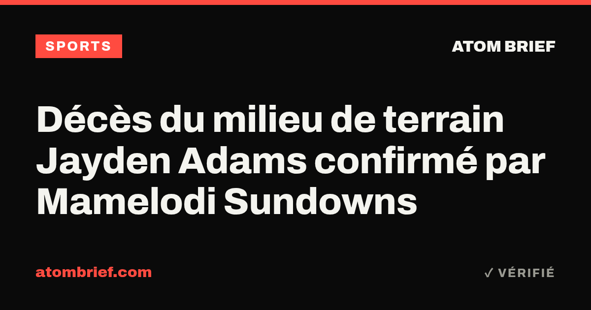 Décès du milieu de terrain Jayden Adams confirmé par Mamelodi Sundowns