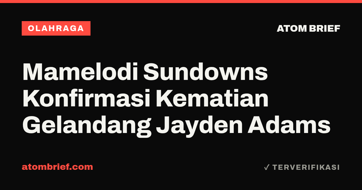 Mamelodi Sundowns Konfirmasi Kematian Gelandang Jayden Adams