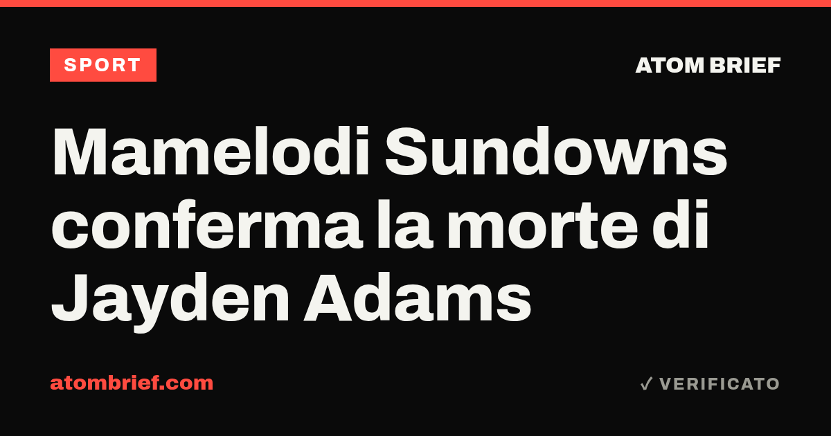 Mamelodi Sundowns conferma la morte di Jayden Adams
