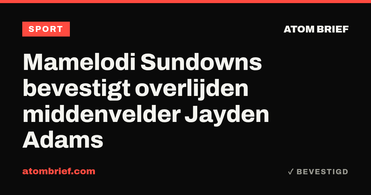 Mamelodi Sundowns bevestigt overlijden middenvelder Jayden Adams