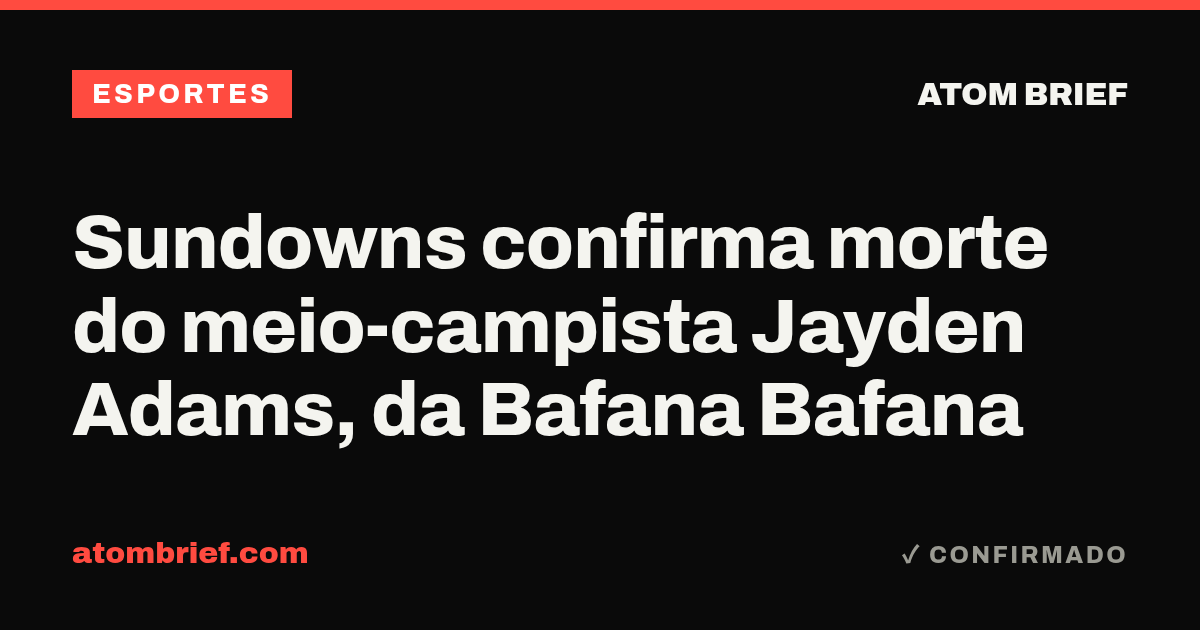 Sundowns confirma morte do meio-campista Jayden Adams, da Bafana Bafana