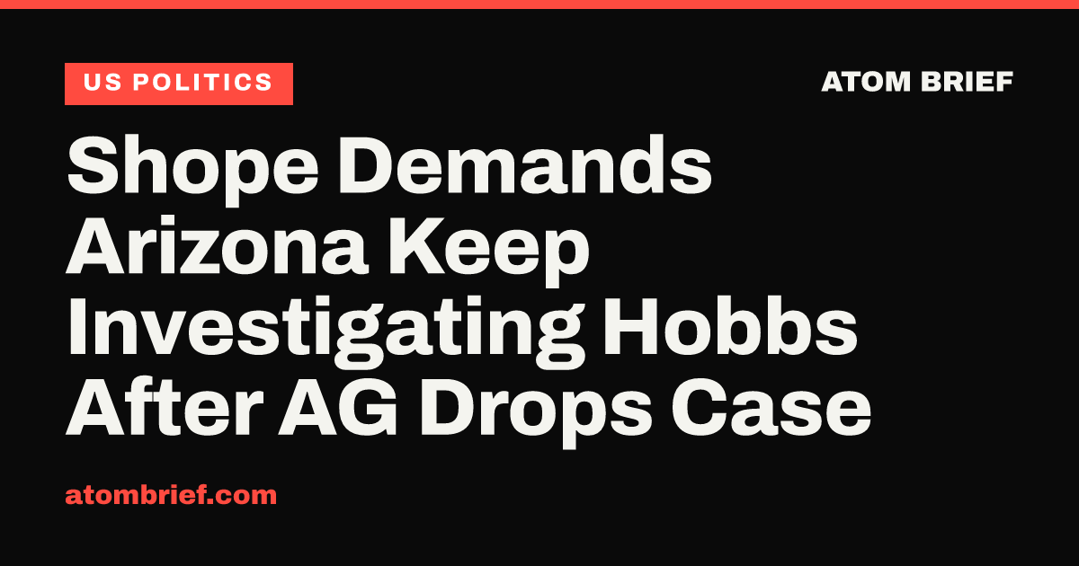 Shope Demands Arizona Keep Investigating Hobbs After AG Drops Case
