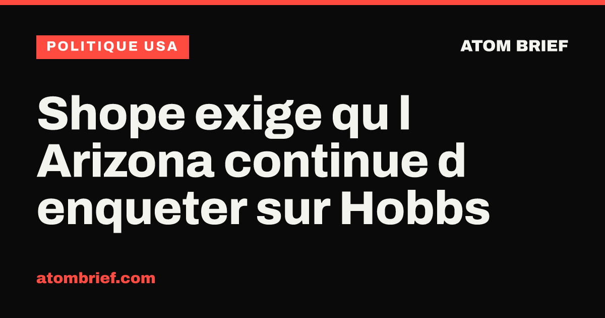 Shope exige qu l Arizona continue d enqueter sur Hobbs