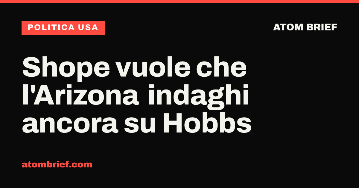 Shope vuole che l'Arizona indaghi ancora su Hobbs