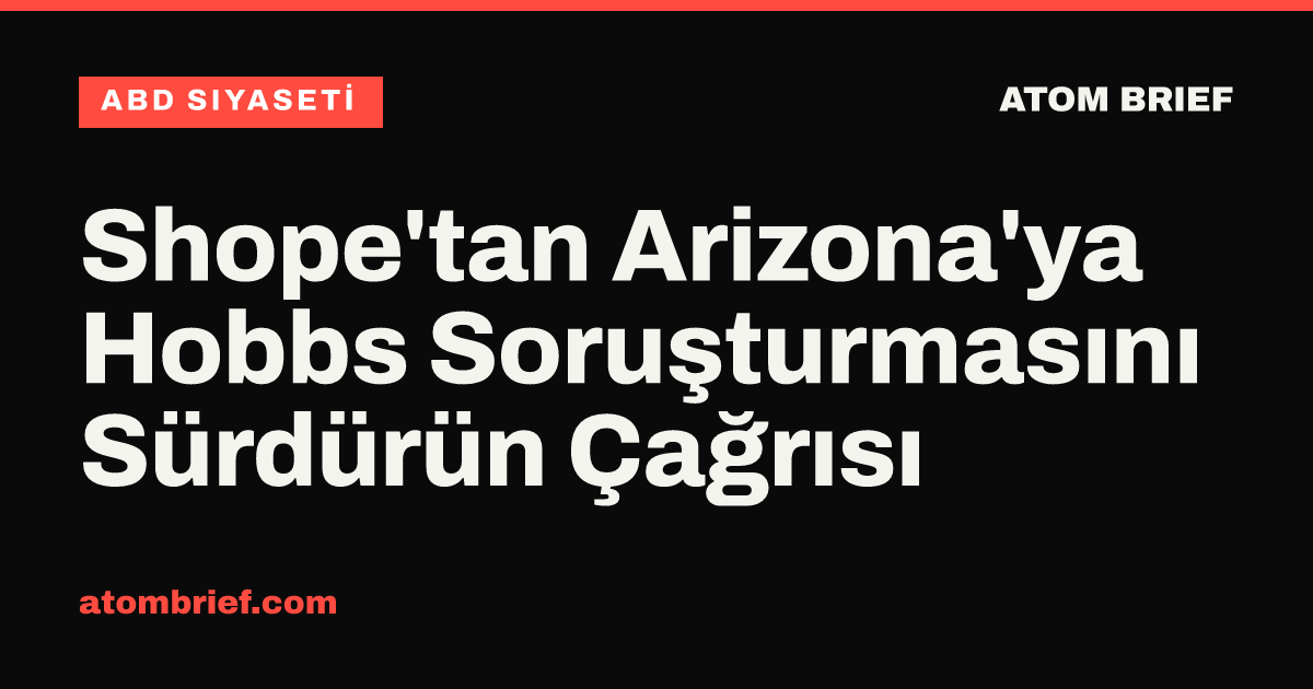 Shope'tan Arizona'ya Hobbs Soruşturmasını Sürdürün Çağrısı