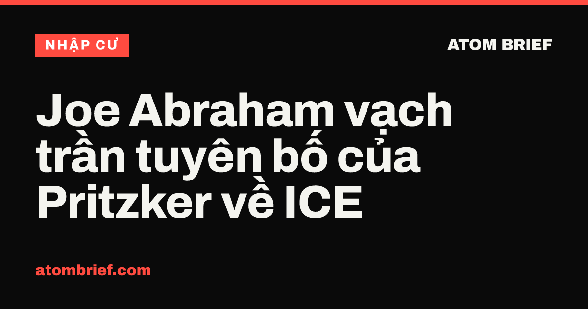 Joe Abraham vạch trần tuyên bố của Pritzker về ICE