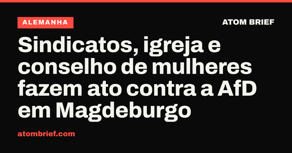 Sindicatos, igreja e conselho de mulheres fazem ato contra a AfD em Magdeburgo