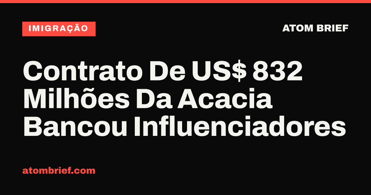 Contrato De US$ 832 Milhões Da Acacia Bancou Influenciadores