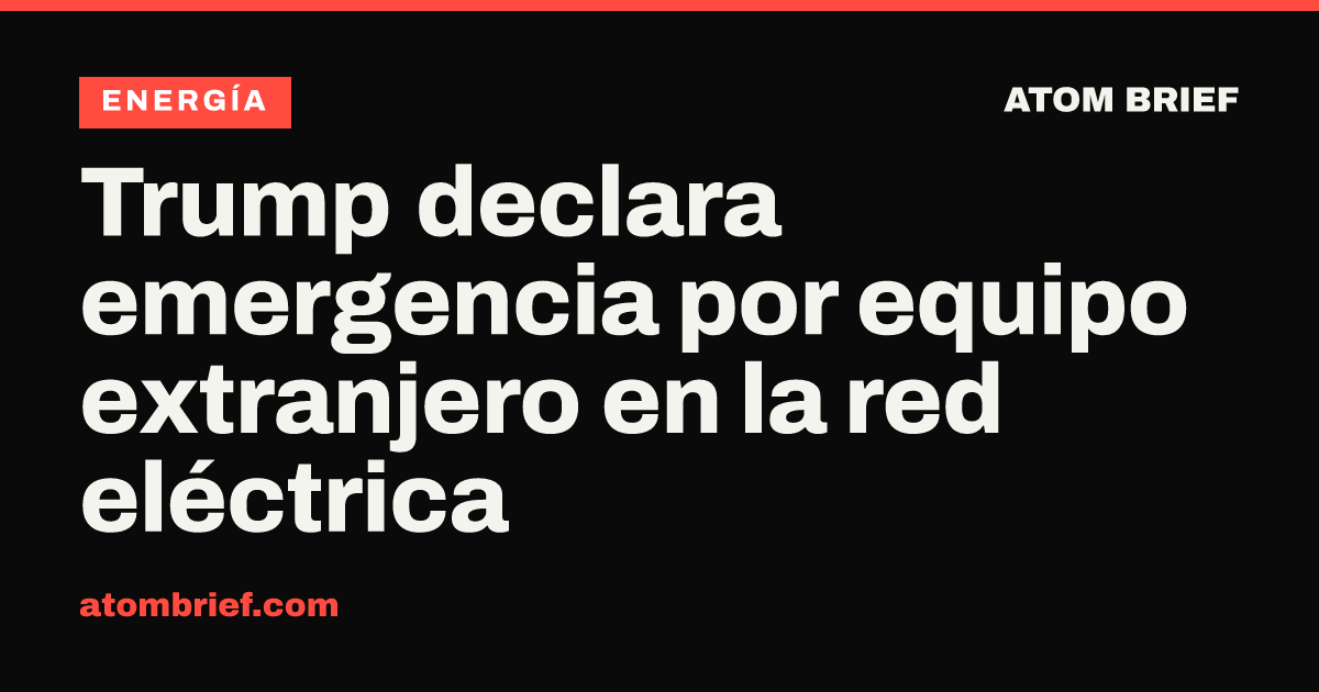 Trump declara emergencia por equipo extranjero en la red eléctrica